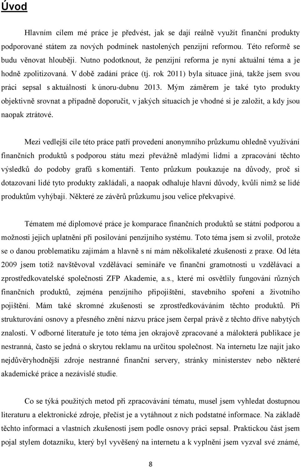 rok 2011) byla situace jiná, takže jsem svou práci sepsal s aktuálností k únoru-dubnu 2013.