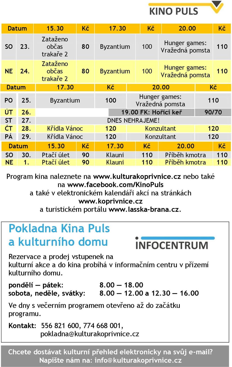 Křídla Vánoc 120 Konzultant 120 110 110 Datum 15.30 Kč 17.30 Kč 20.00 Kč SO 30. Ptačí úlet 90 Klauni 110 Příběh kmotra 110 NE 1.