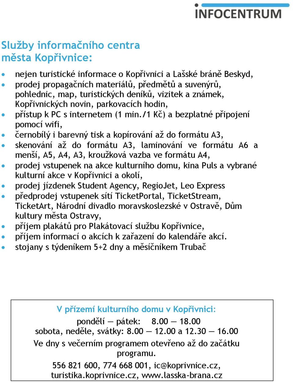 /1 Kč) a bezplatné připojení pomocí wifi, černobílý i barevný tisk a kopírování až do formátu A3, skenování až do formátu A3, laminování ve formátu A6 a menší, A5, A4, A3, kroužková vazba ve formátu