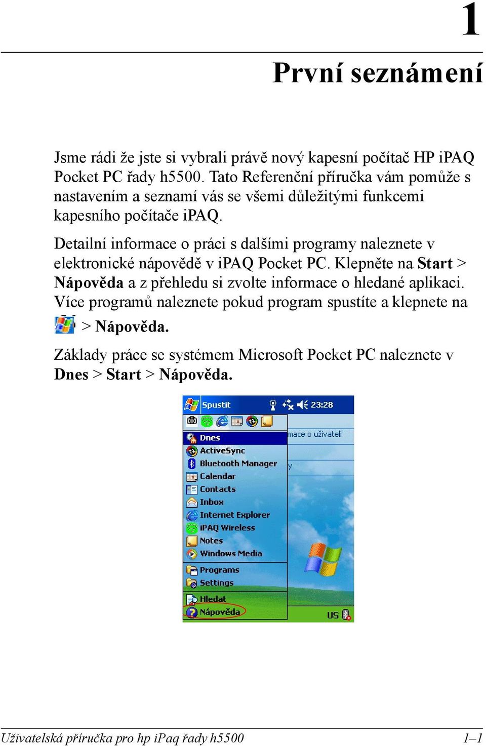 Detalní nformace o prác s dalším programy naleznete v elektroncké nápovědě v PAQ Pocket PC.