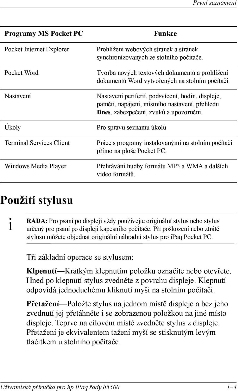 Nastavení perferí, podsvícení, hodn, dspleje, pamět, napájení, místního nastavení, přehledu Dnes, zabezpečení, zvuků a upozornění.