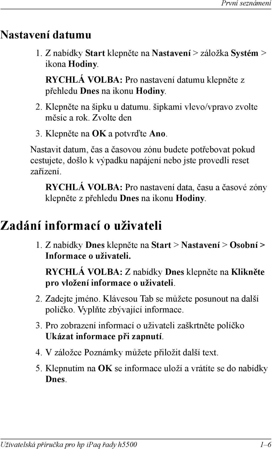 Nastavt datum, čas a časovou zónu budete potřebovat pokud cestujete, došlo k výpadku napájení nebo jste provedl reset zařízení.