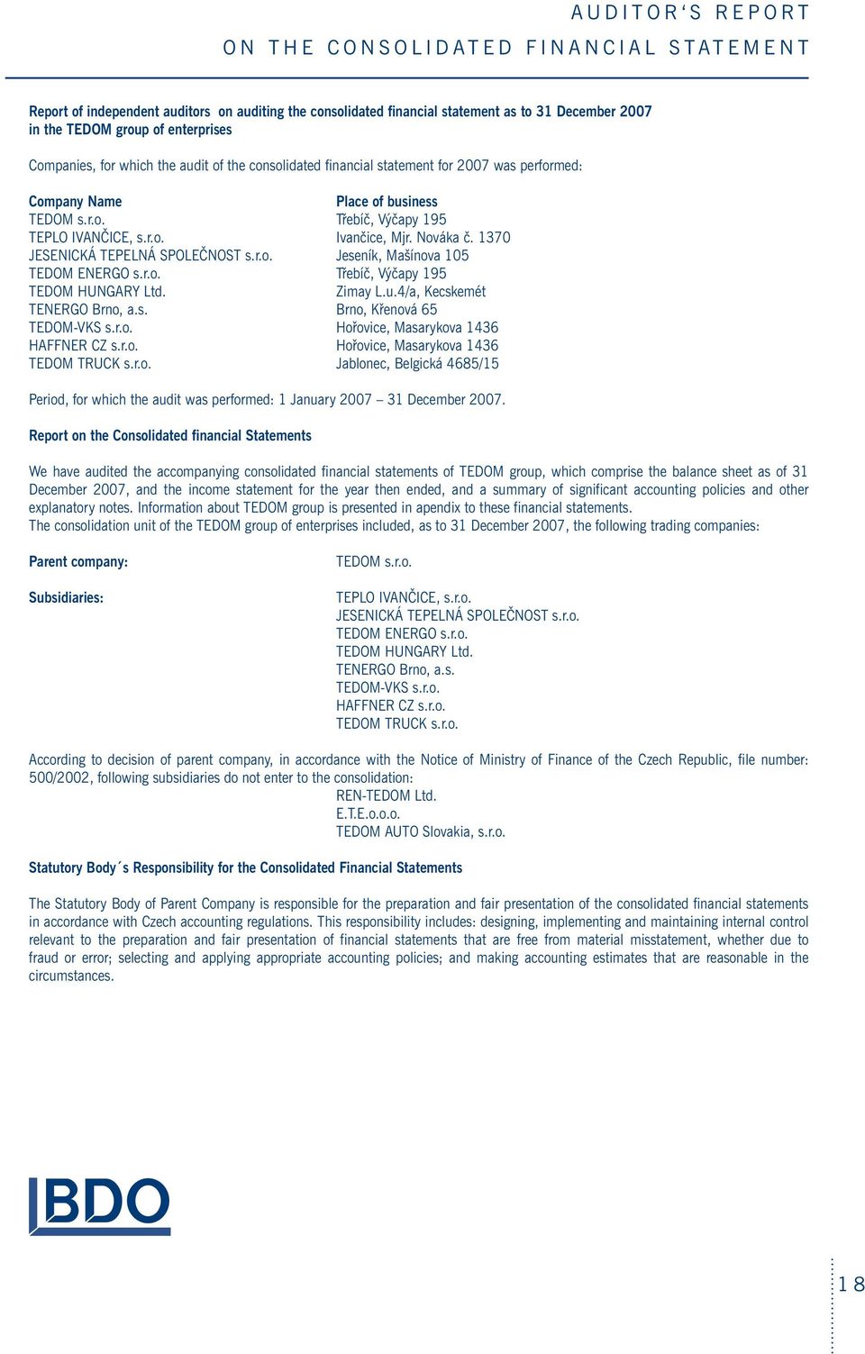 Nováka č. 1370 JESENICKÁ TEPELNÁ SPOLEČNOST s.r.o. Jeseník, Mašínova 105 TEDOM ENERGO s.r.o. Třebíč, Výčapy 195 TEDOM HUNGARY Ltd. Zimay L.u.4/a, Kecskemét TENERGO Brno, a.s. Brno, Křenová 65 TEDOM-VKS s.