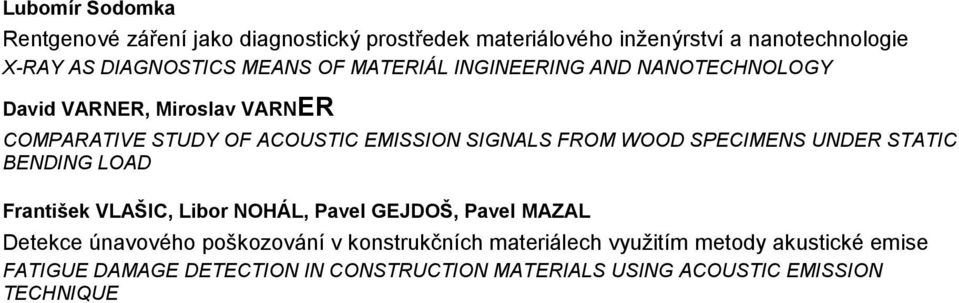 WOOD SPECIMENS UNDER STATIC BENDING LOAD Frantińek VLAŃIC, Libor NOHÁL, Pavel GEJDOŃ, Pavel MAZAL Detekce únavového poškozování v