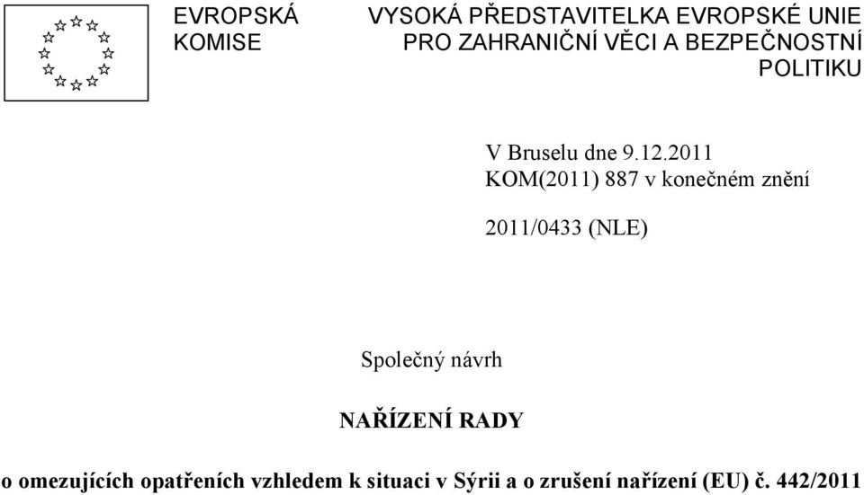 2011 KOM(2011) 887 v konečném znění 2011/0433 (NLE) Společný návrh