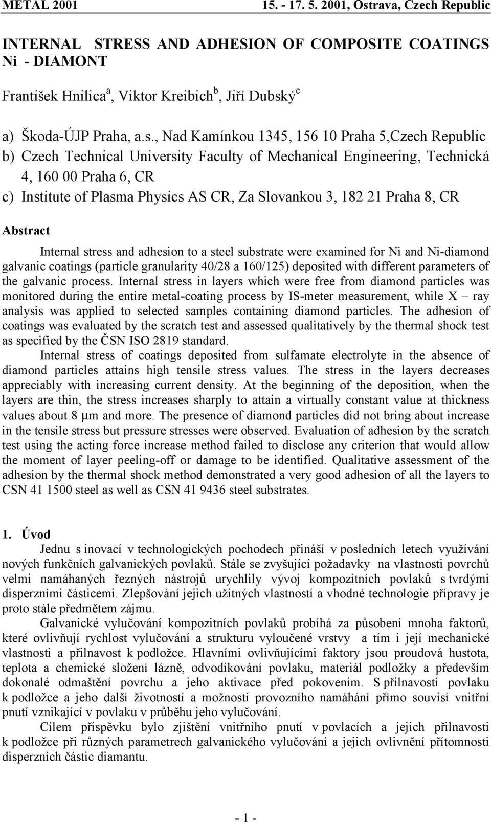 , Nad Kamínkou 1345, 156 10 Praha 5,Czech Republic b) Czech Technical University Faculty of Mechanical Engineering, Technická 4, 160 00 Praha 6, CR c) Institute of Plasma Physics AS CR, Za Slovankou