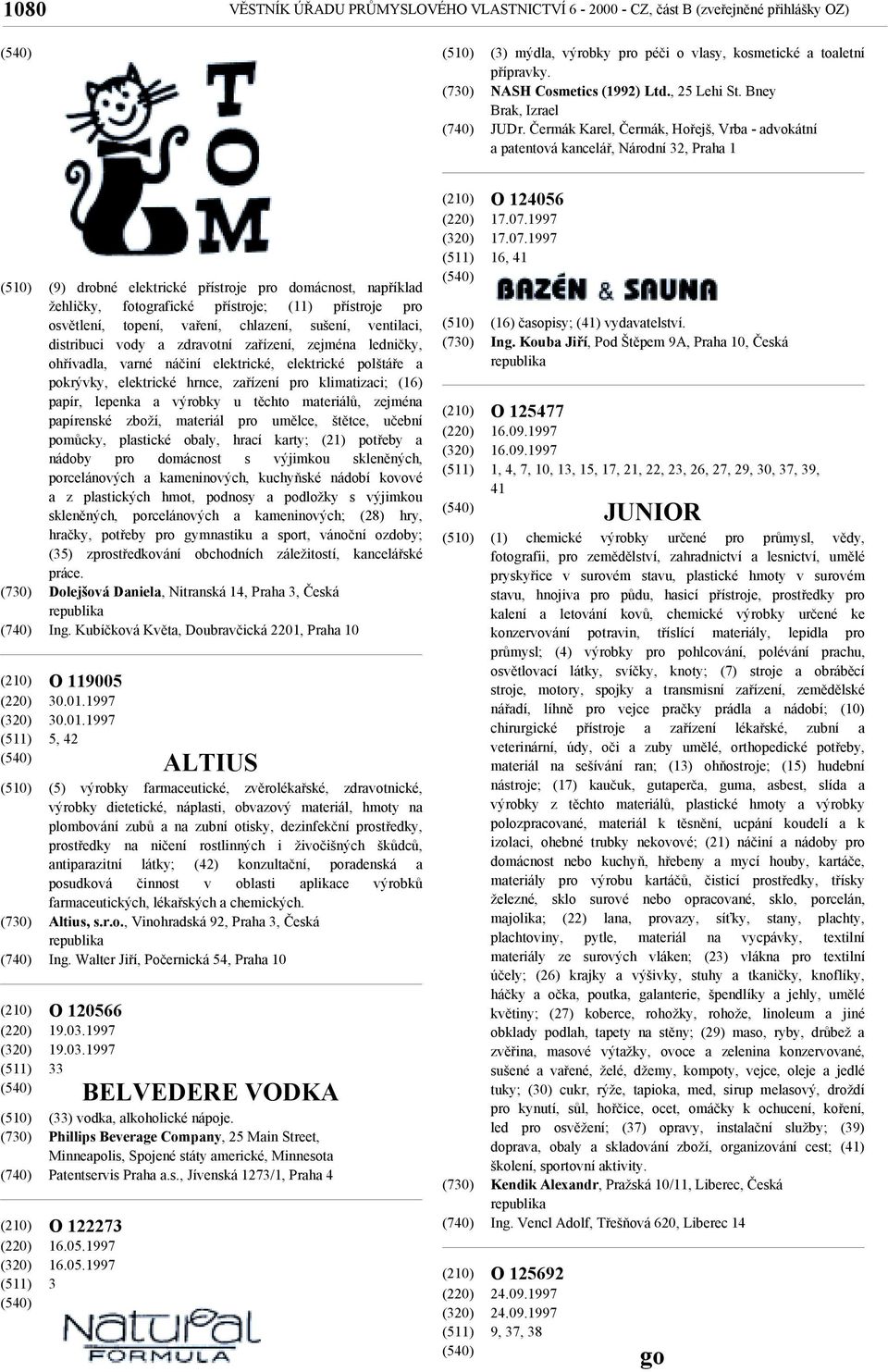 Čermák Karel, Čermák, Hořejš, Vrba - advokátní a patentová kancelář, Národní 32, Praha 1 (9) drobné elektrické přístroje pro domácnost, například žehličky, fotografické přístroje; (11) přístroje pro