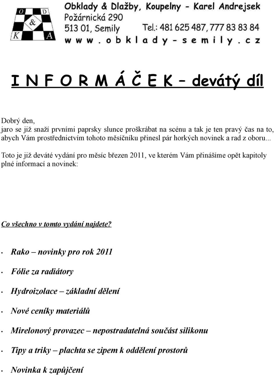 .. Toto je již deváté vydání pro měsíc březen 2011, ve kterém Vám přinášíme opět kapitoly plné informací a novinek: Co všechno v tomto vydání