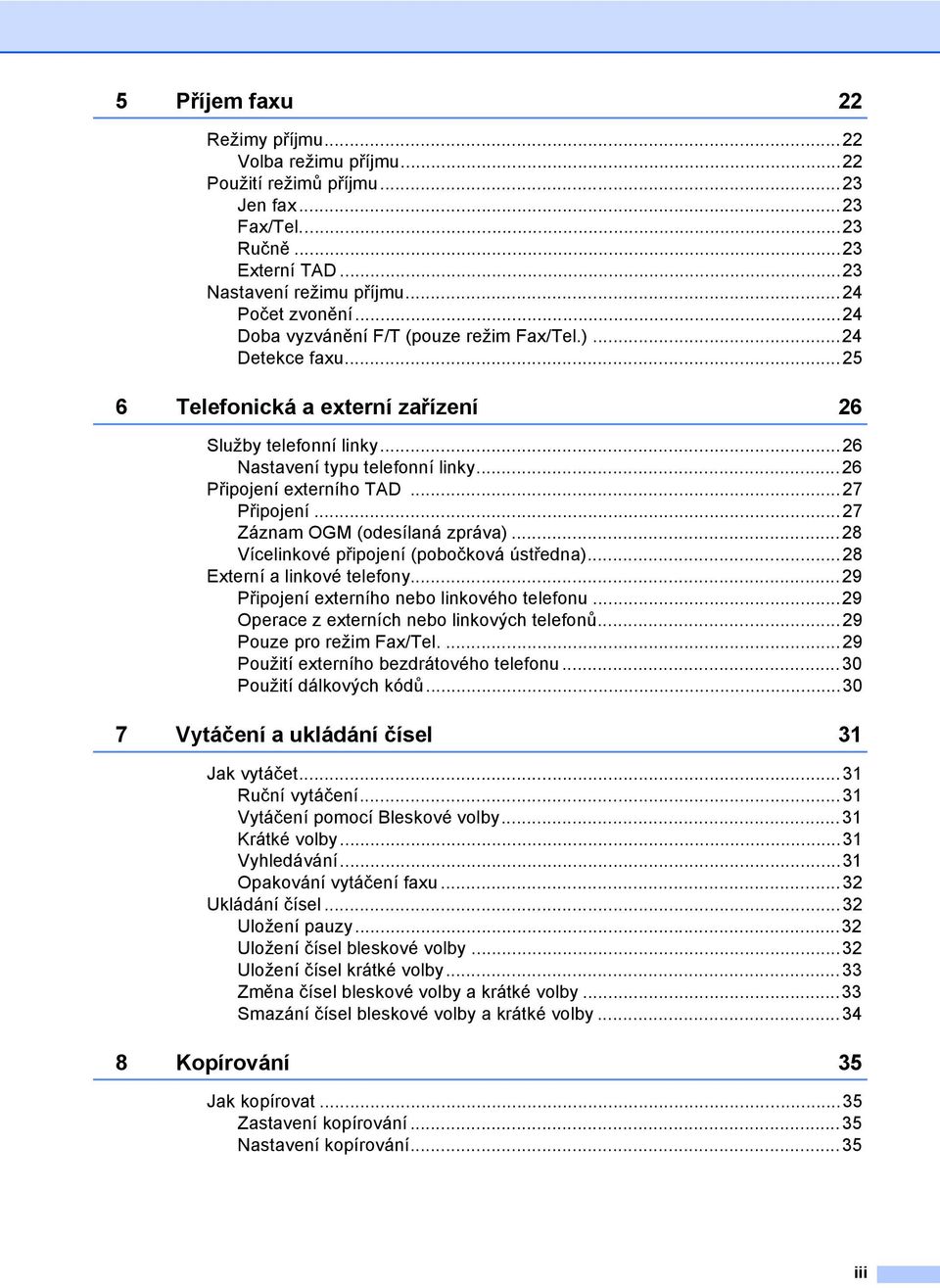 ..27 Připojení...27 Záznam OGM (odesílaná zpráva)...28 Vícelinkové připojení (pobočková ústředna)...28 Externí a linkové telefony...29 Připojení externího nebo linkového telefonu.