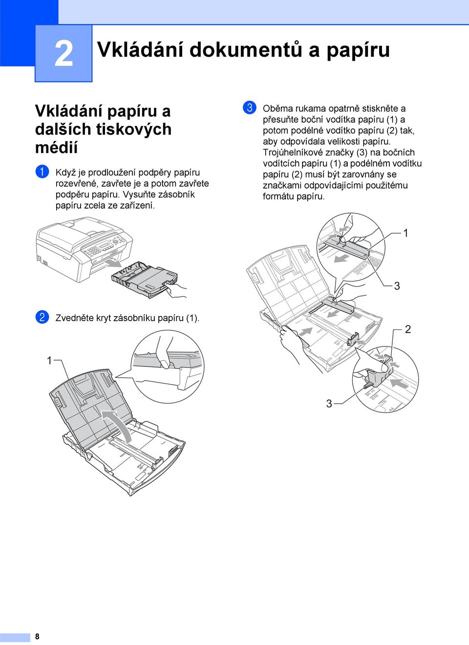 c Oběma rukama opatrně stiskněte a přesuňte boční vodítka papíru (1) a potom podélné vodítko papíru (2) tak, aby odpovídala velikosti papíru.