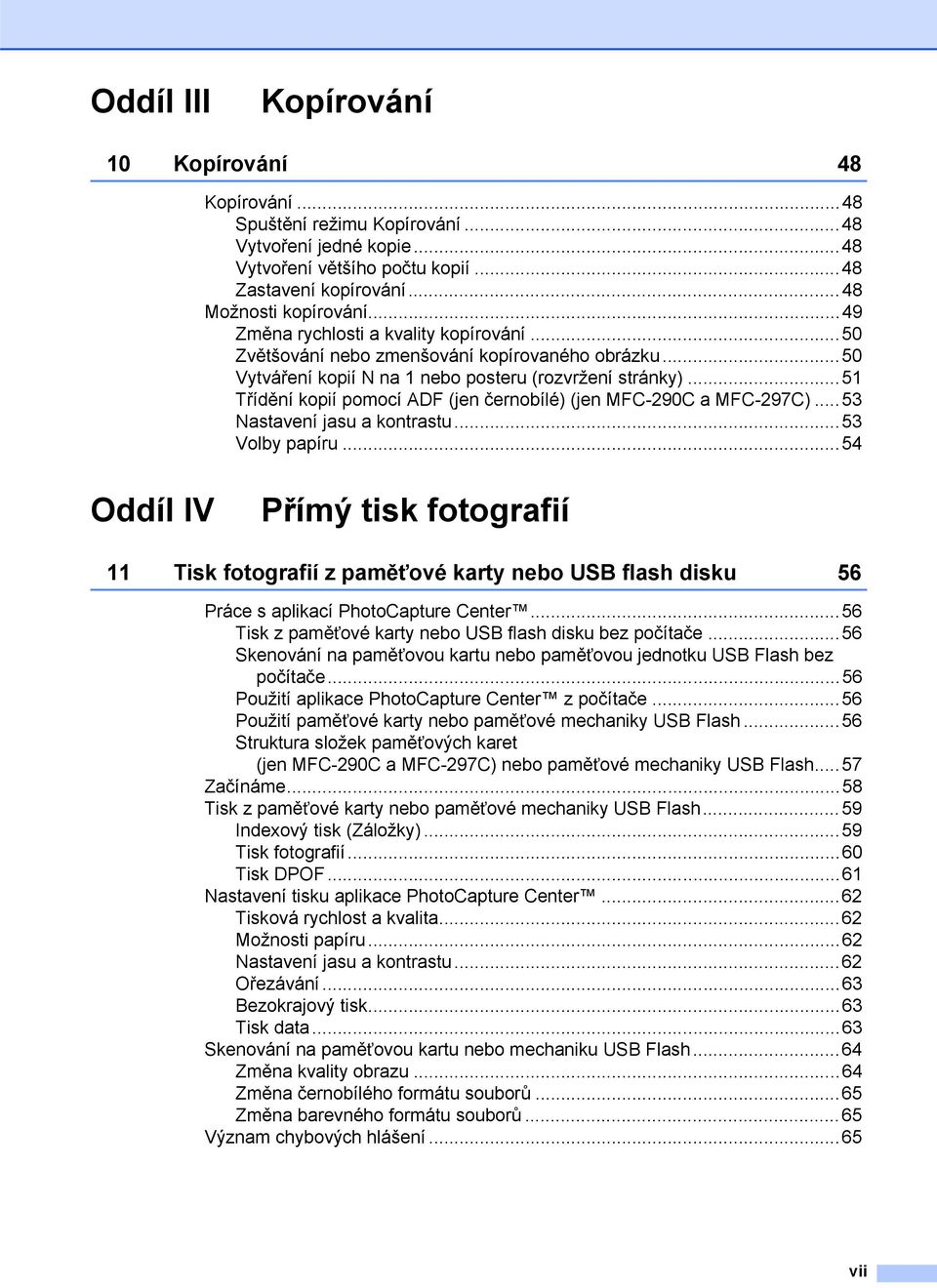 ..51 Třídění kopií pomocí ADF (jen černobílé) (jen MFC-290C a MFC-297C)...53 Nastavení jasu a kontrastu...53 Volby papíru.