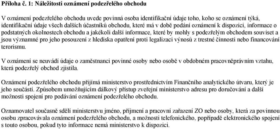 které má v době podání oznámení k dispozici, informace o podstatných okolnostech obchodu a jakékoli další informace, které by mohly s podezřelým obchodem souviset a jsou významné pro jeho posouzení z