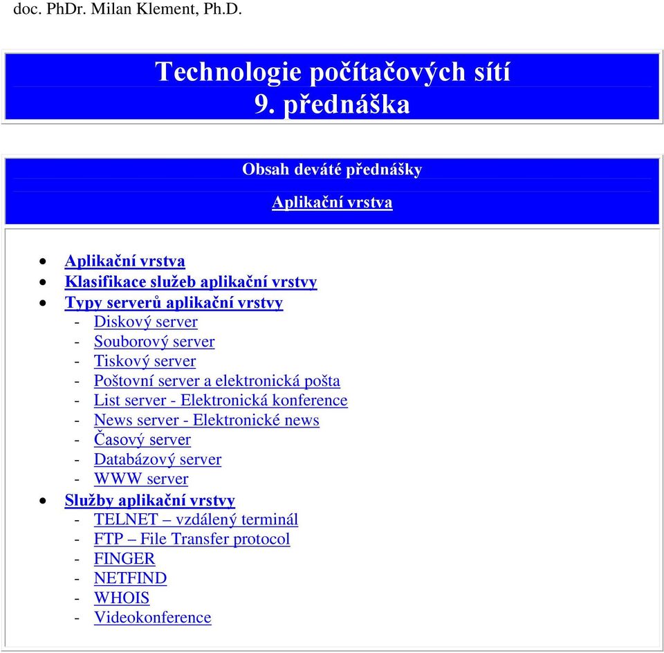 vrstvy - Diskový server - Souborový server - Tiskový server - Poštovní server a elektronická pošta - List server -