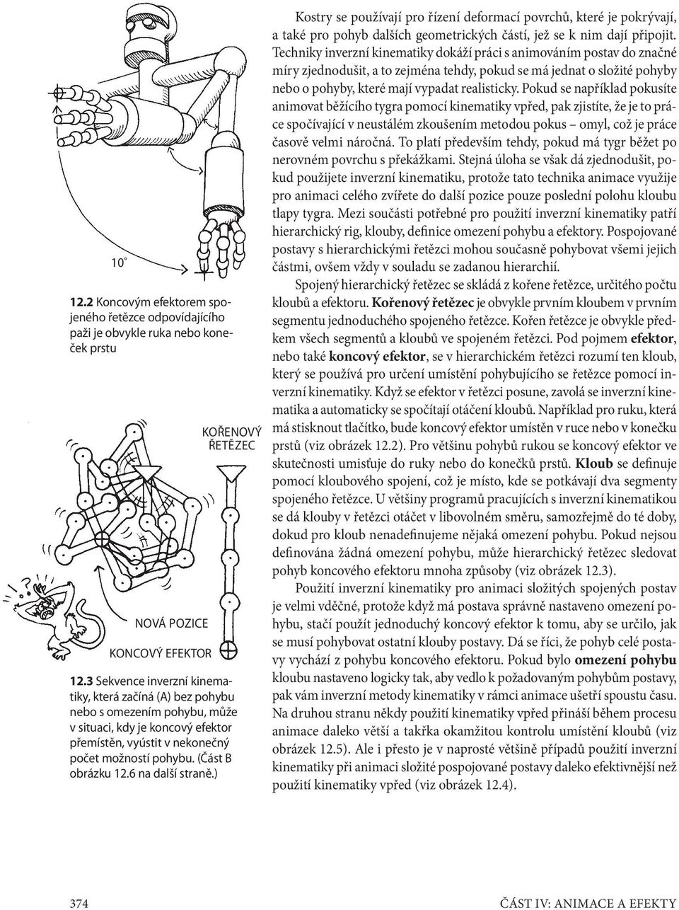 6 na další straně.) Kostry se používají pro řízení deformací povrchů, které je pokrývají, a také pro pohyb dalších geometrických částí, jež se k nim dají připojit.