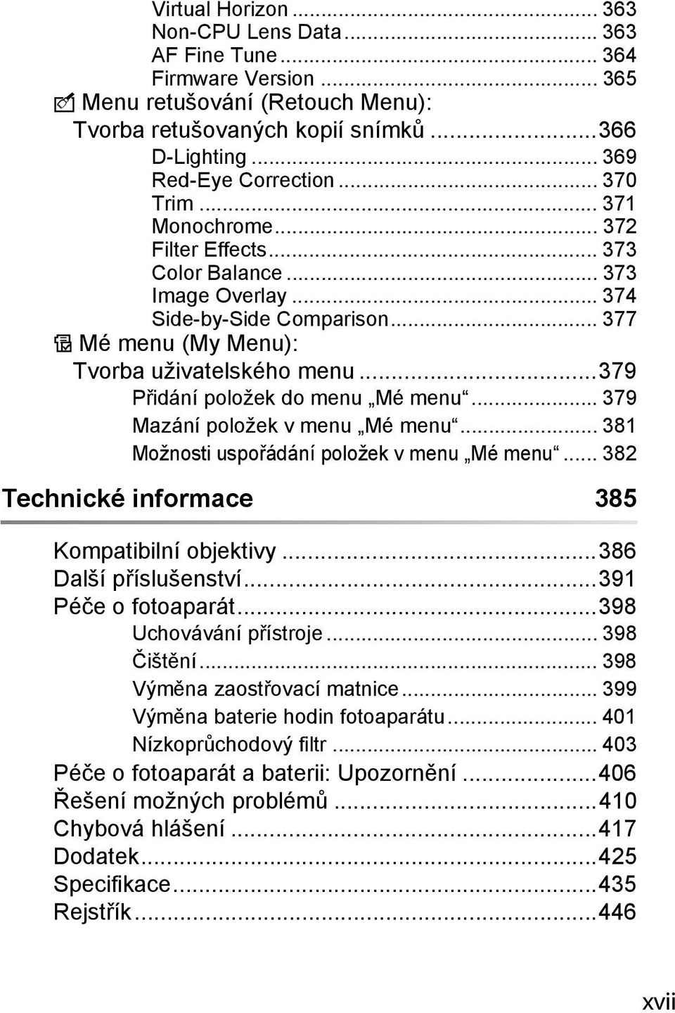 ..379 Přidání položek do menu Mé menu... 379 Mazání položek v menu Mé menu... 381 Možnosti uspořádání položek v menu Mé menu... 382 Technické informace 385 Kompatibilní objektivy.