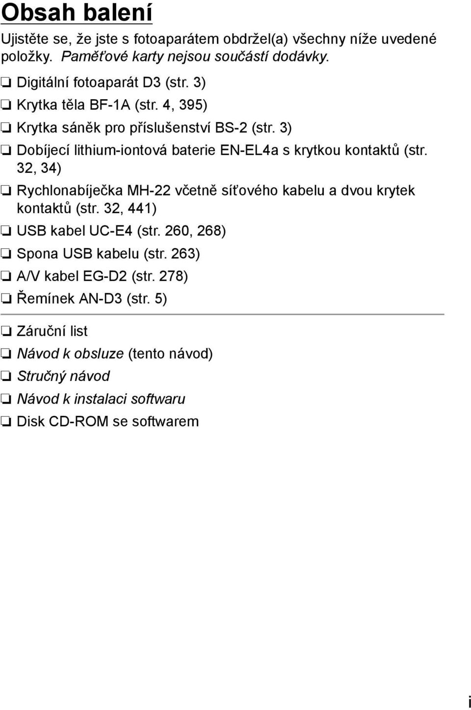 3) Dobíjecí lithium-iontová baterie EN-EL4a s krytkou kontaktů (str. 32, 34) Rychlonabíječka MH-22 včetně síťového kabelu a dvou krytek kontaktů (str.