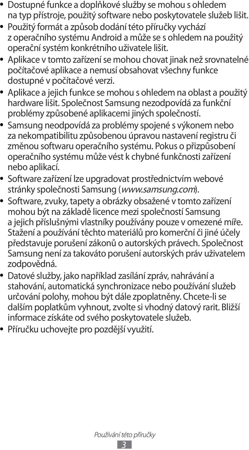 Aplikace v tomto zařízení se mohou chovat jinak než srovnatelné počítačové aplikace a nemusí obsahovat všechny funkce dostupné v počítačové verzi.