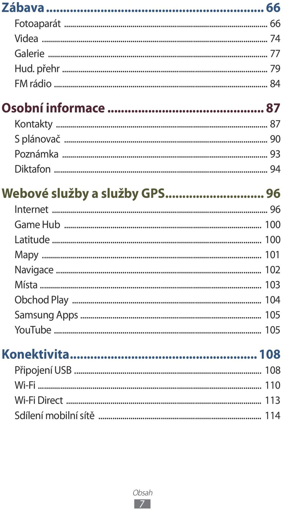 .. 96 Game Hub... 100 Latitude... 100 Mapy... 101 Navigace... 102 Místa... 103 Obchod Play... 104 Samsung Apps.