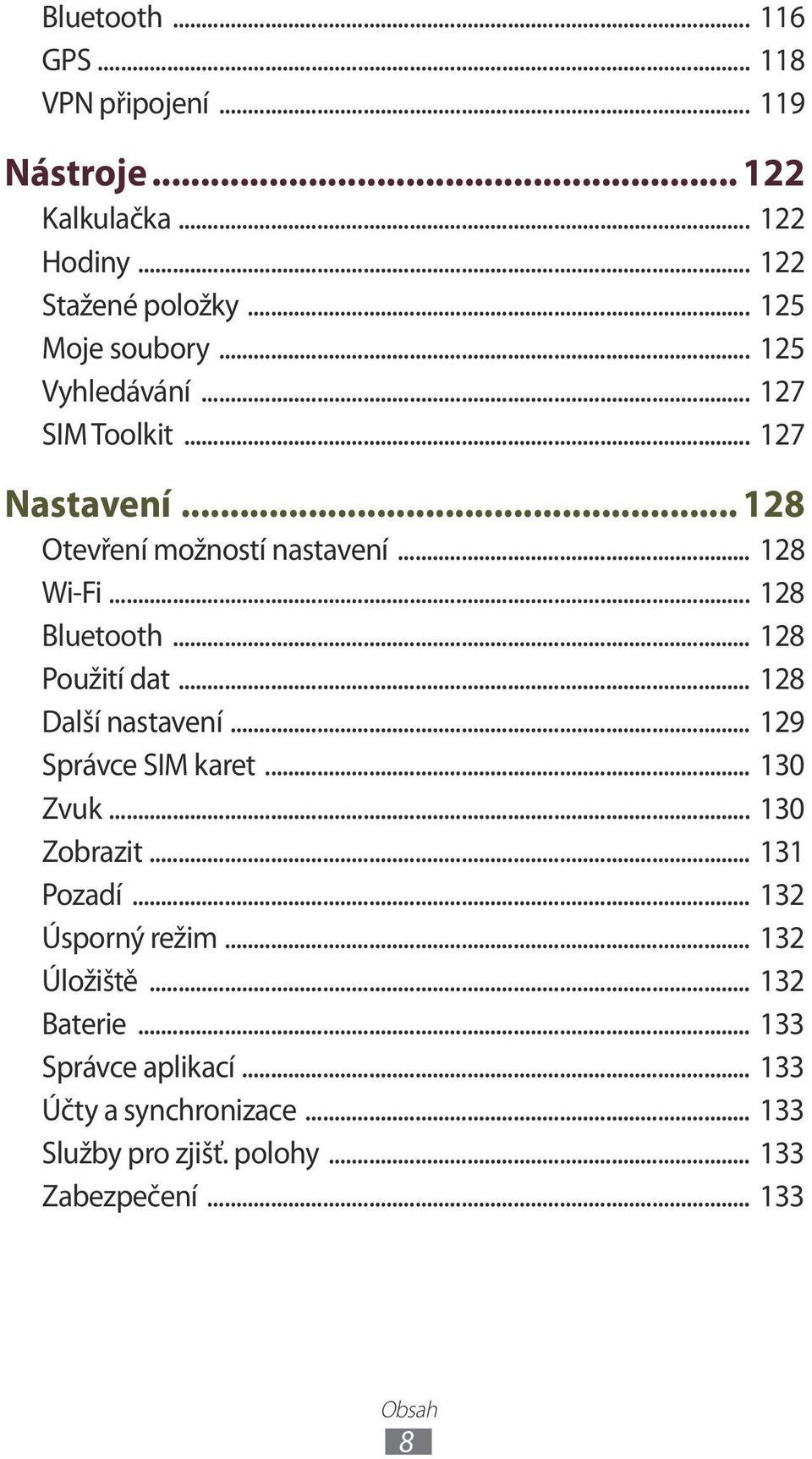 .. 128 Použití dat... 128 Další nastavení... 129 Správce SIM karet... 130 Zvuk... 130 Zobrazit... 131 Pozadí... 132 Úsporný režim.