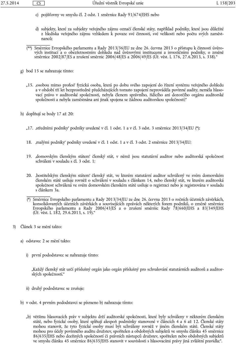 své velikosti nebo počtu svých zaměstnanců; (**) Směrnice Evropského parlamentu a Rady 2013/36/EU ze dne 26.