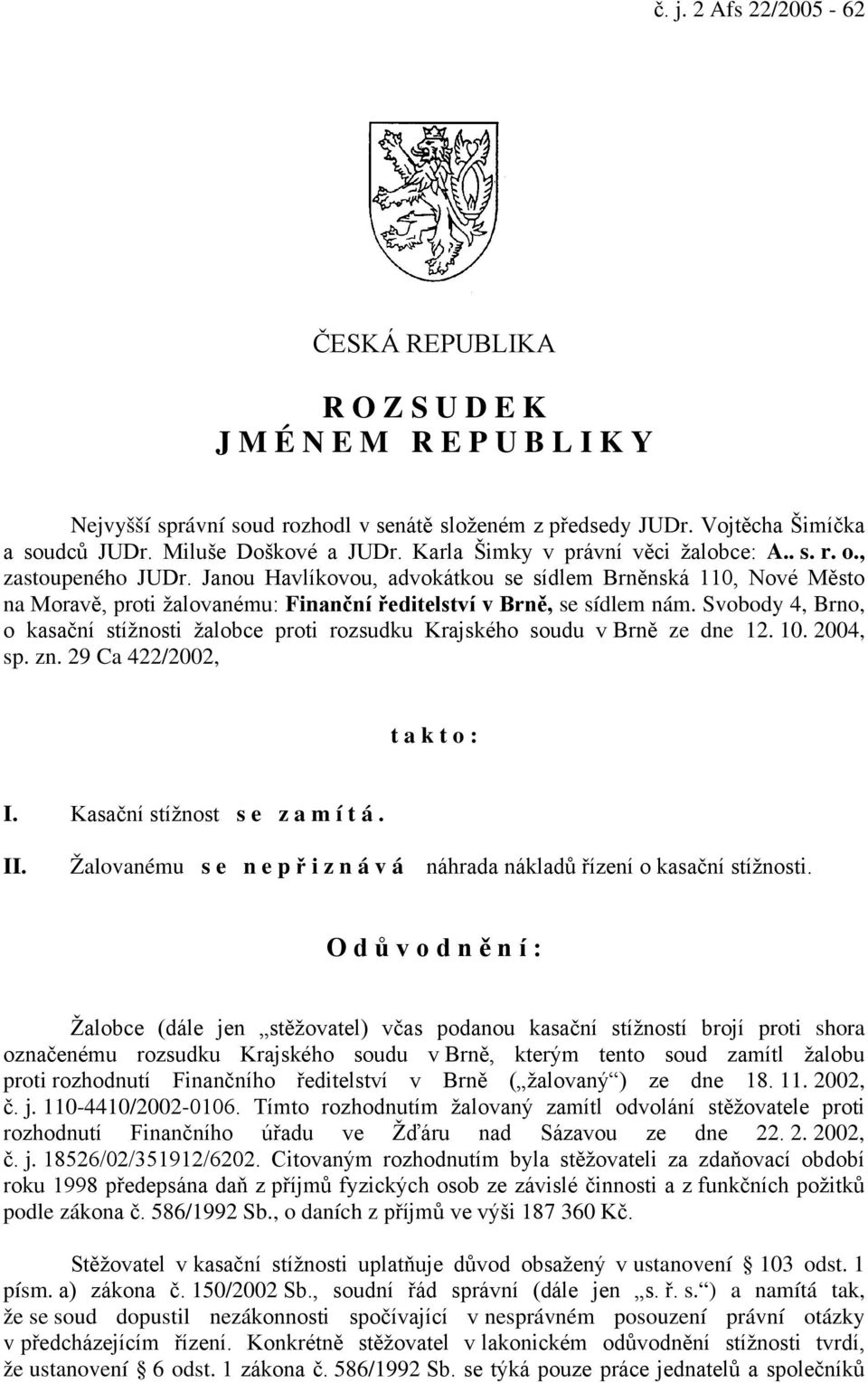 Janou Havlíkovou, advokátkou se sídlem Brněnská 110, Nové Město na Moravě, proti žalovanému: Finanční ředitelství v Brně, se sídlem nám.