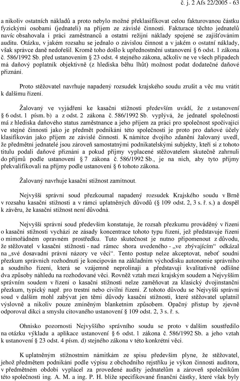 Otázku, v jakém rozsahu se jednalo o závislou činnost a v jakém o ostatní náklady, však správce daně nedořešil. Kromě toho došlo k upřednostnění ustanovení 6 odst. 1 zákona č. 586/1992 Sb.