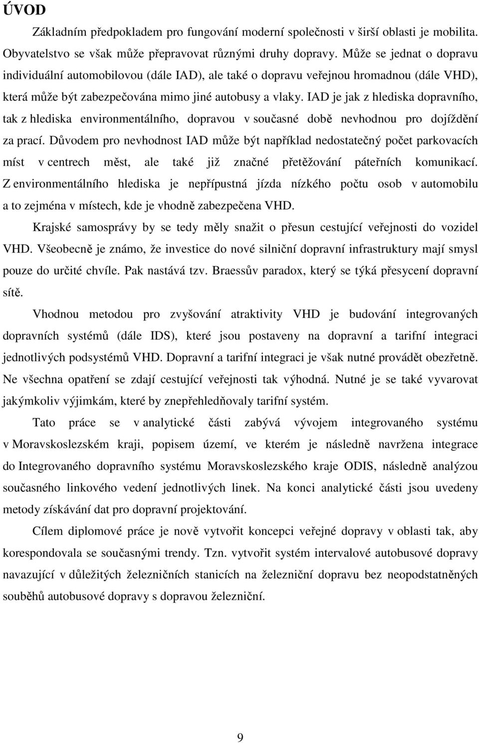 IAD je jak z hlediska dopravního, tak z hlediska environmentálního, dopravou v současné době nevhodnou pro dojíždění za prací.