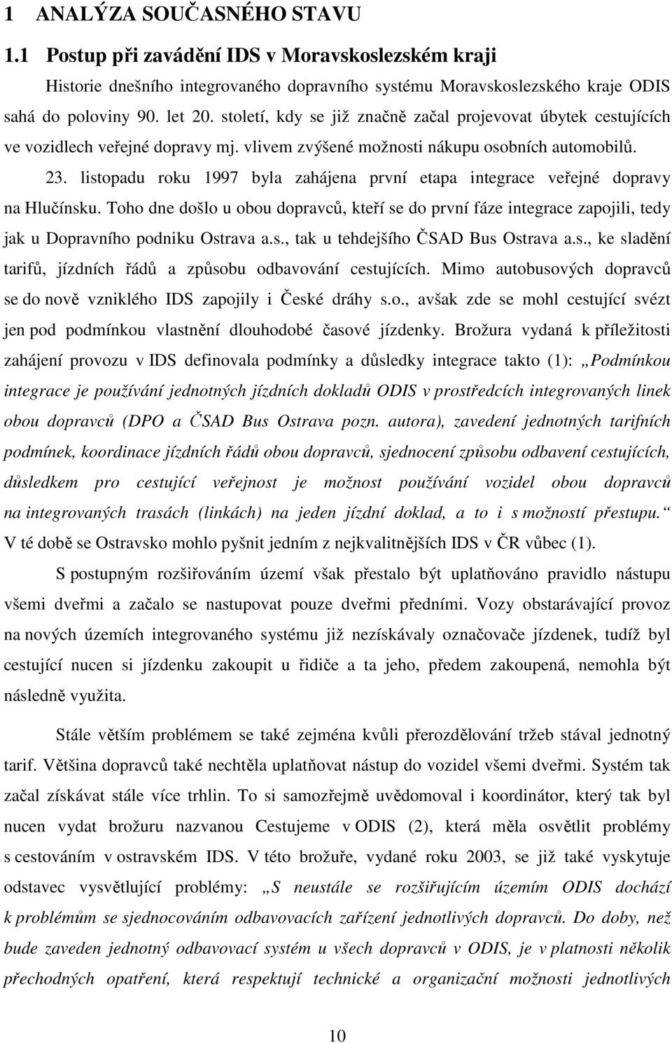 listopadu roku 1997 byla zahájena první etapa integrace veřejné dopravy na Hlučínsku.