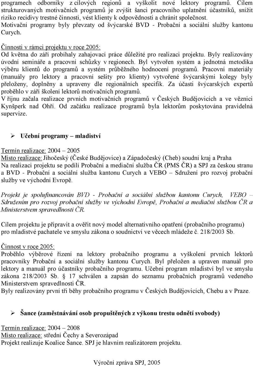 Motivační programy byly převzaty od švýcarské BVD - Probační a sociální služby kantonu Curych.