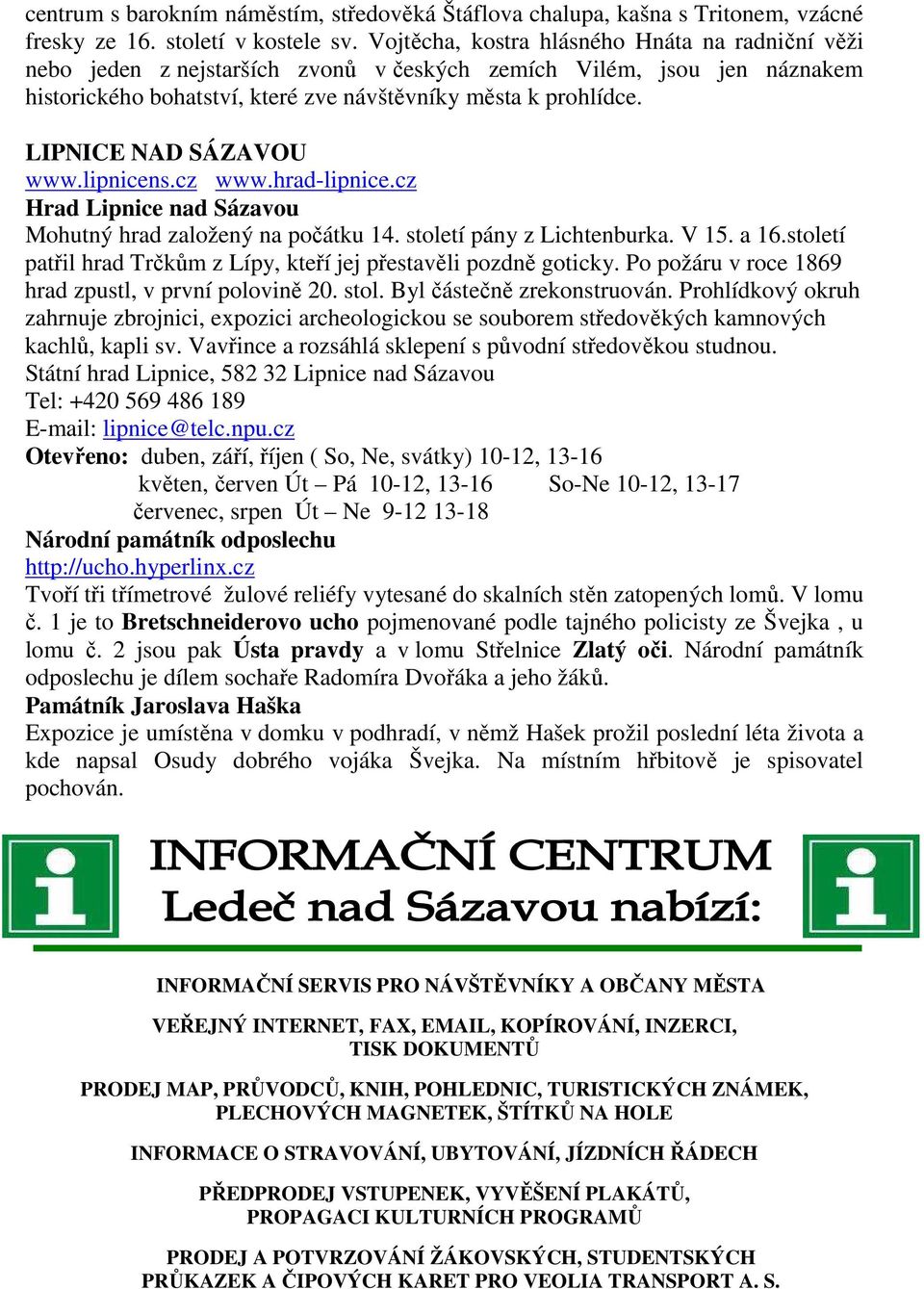 LIPNICE NAD SÁZAVOU www.lipnicens.cz www.hrad-lipnice.cz Hrad Lipnice nad Sázavou Mohutný hrad založený na počátku 14. století pány z Lichtenburka. V 15. a 16.