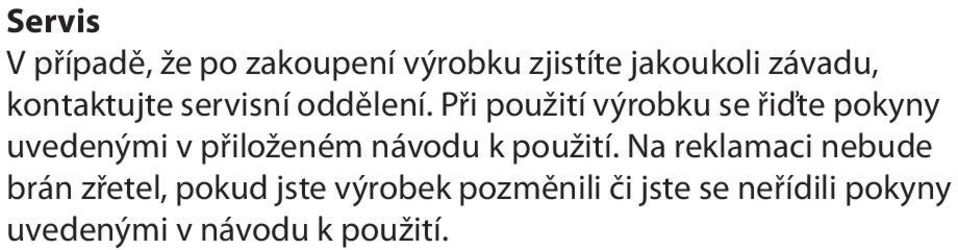 Při použití výrobku se řiďte pokyny uvedenými v přiloženém návodu k