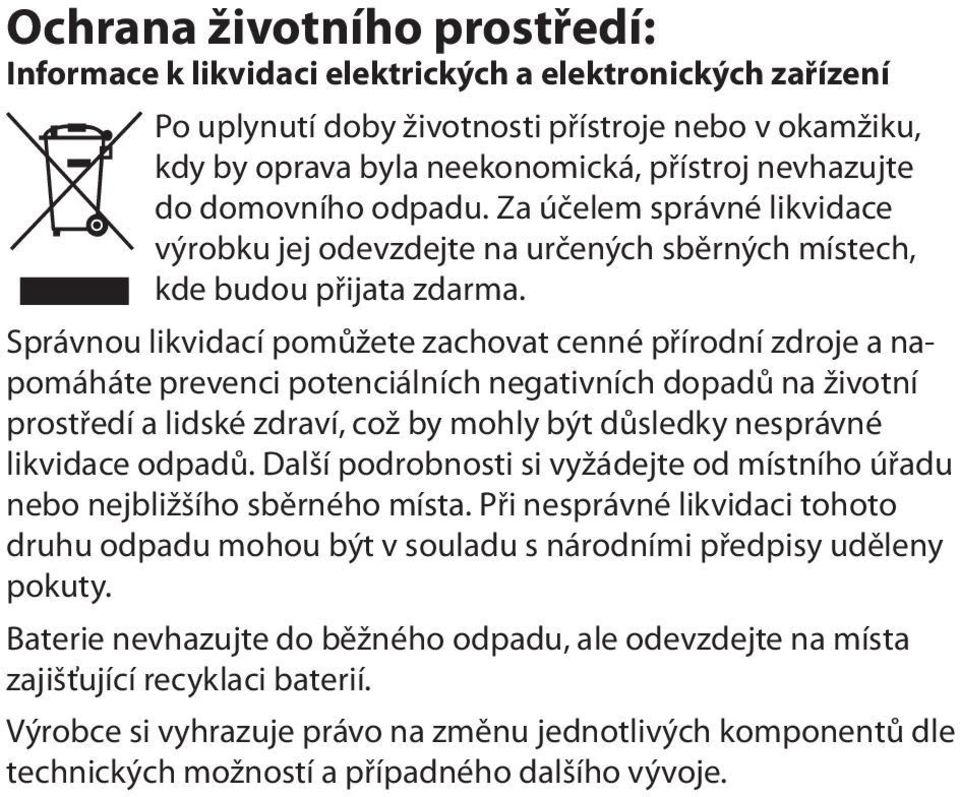 Správnou likvidací pomůžete zachovat cenné přírodní zdroje a napomáháte prevenci potenciálních negativních dopadů na životní prostředí a lidské zdraví, což by mohly být důsledky nesprávné likvidace