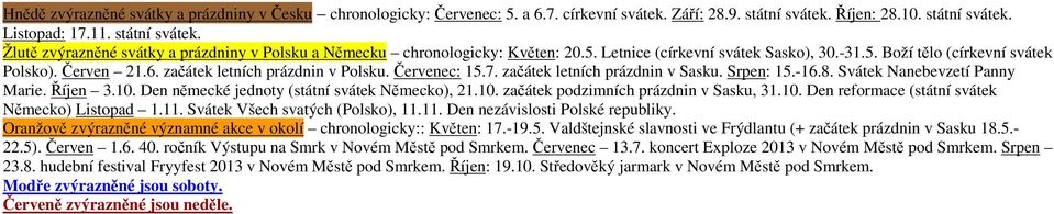 Červen 21.6. začátek letních prázdnin v Polsku. Červenec: 15.7. začátek letních prázdnin v Sasku. Srpen: 15.-16.8. Svátek Nanebevzetí Panny Marie. Říjen 3.10.