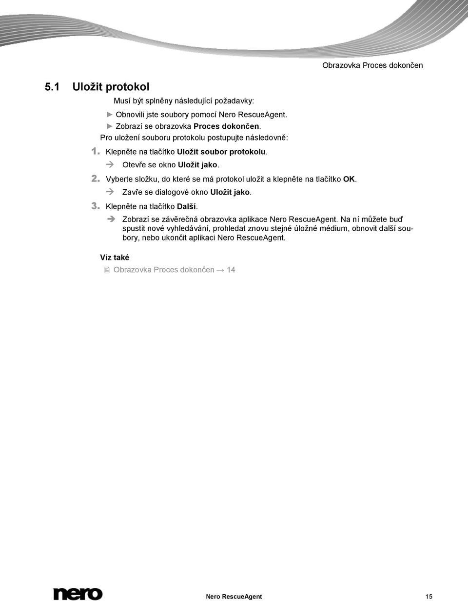 Vyberte složku, do které se má protokol uložit a klepněte na tlačítko OK. Zavře se dialogové okno Uložit jako. 3. Klepněte na tlačítko Další.