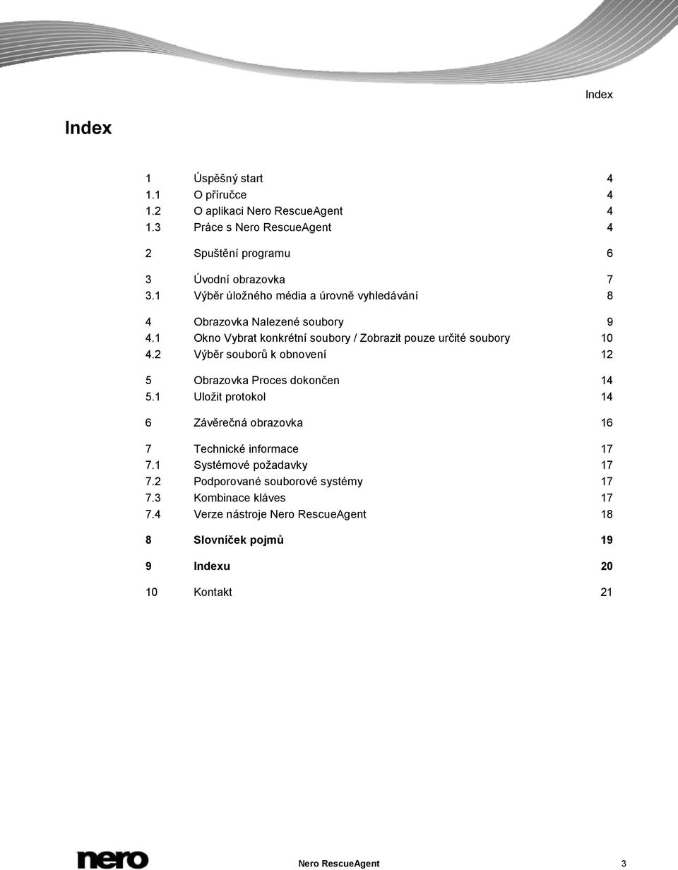 2 Výběr souborů k obnovení 12 5 Obrazovka Proces dokončen 14 5.1 Uložit protokol 14 6 Závěrečná obrazovka 16 7 Technické informace 17 7.