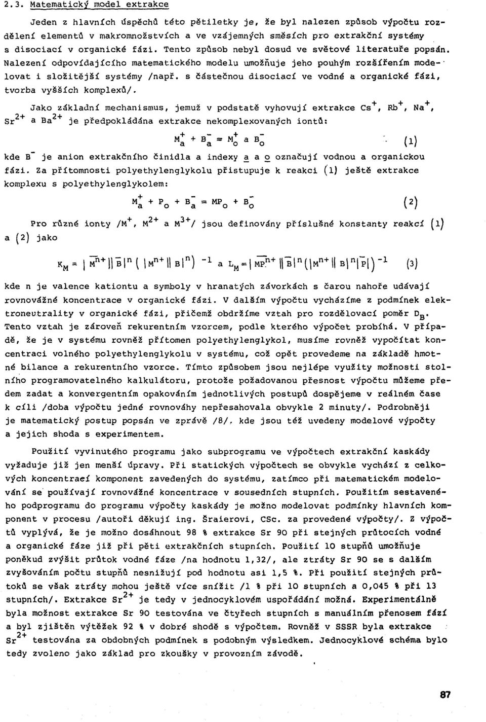 N alezení o d p o v íd a jíc íh o matematického modelu umožňuje jeho pouhým ro zšíře n ím mode-' lo v a t i s l o ž i t ě j š í systémy /n a p ř.