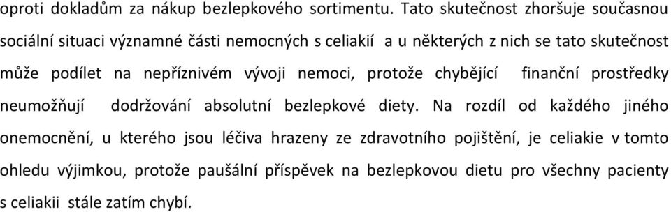 podílet na nepříznivém vývoji nemoci, protože chybějící finanční prostředky neumožňují dodržování absolutní bezlepkové diety.