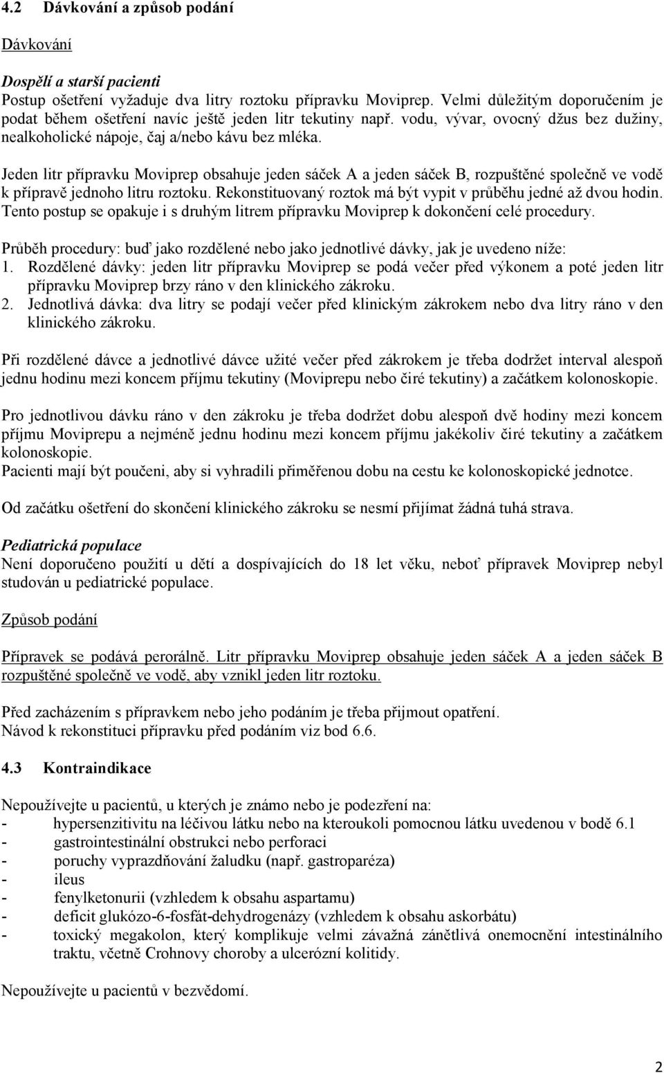 Jeden litr přípravku Moviprep obsahuje jeden sáček A a jeden sáček B, rozpuštěné společně ve vodě k přípravě jednoho litru roztoku. Rekonstituovaný roztok má být vypit v průběhu jedné až dvou hodin.