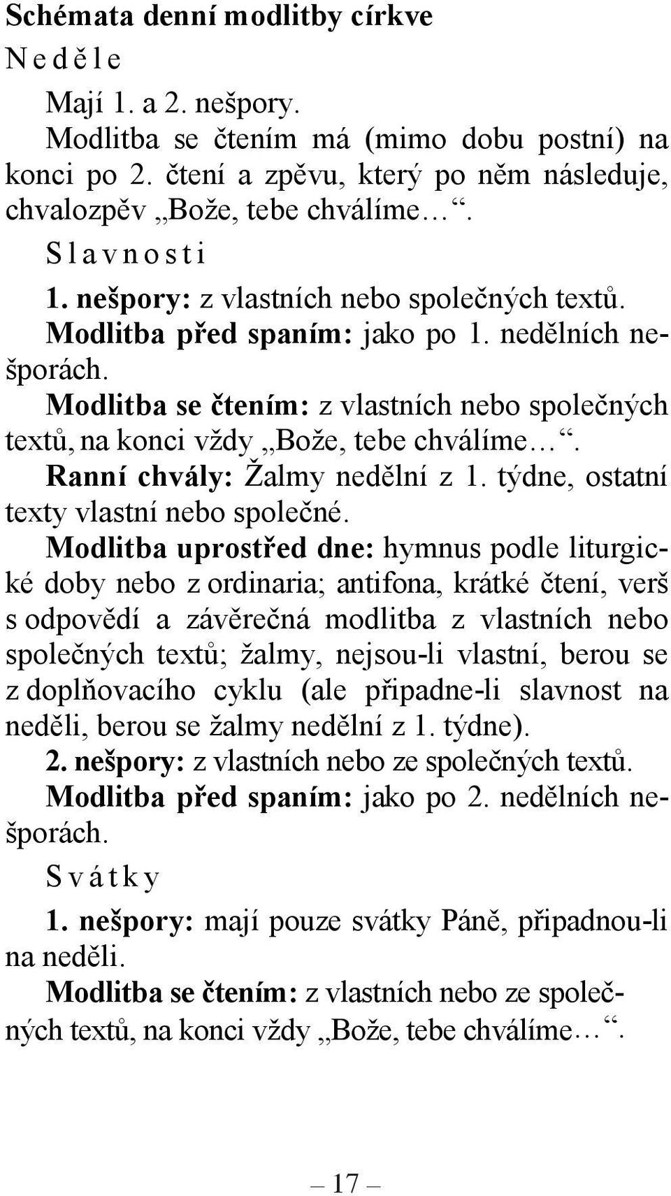 Ranní chvály: Žalmy nedělní z 1. týdne, ostatní texty vlastní nebo společné.