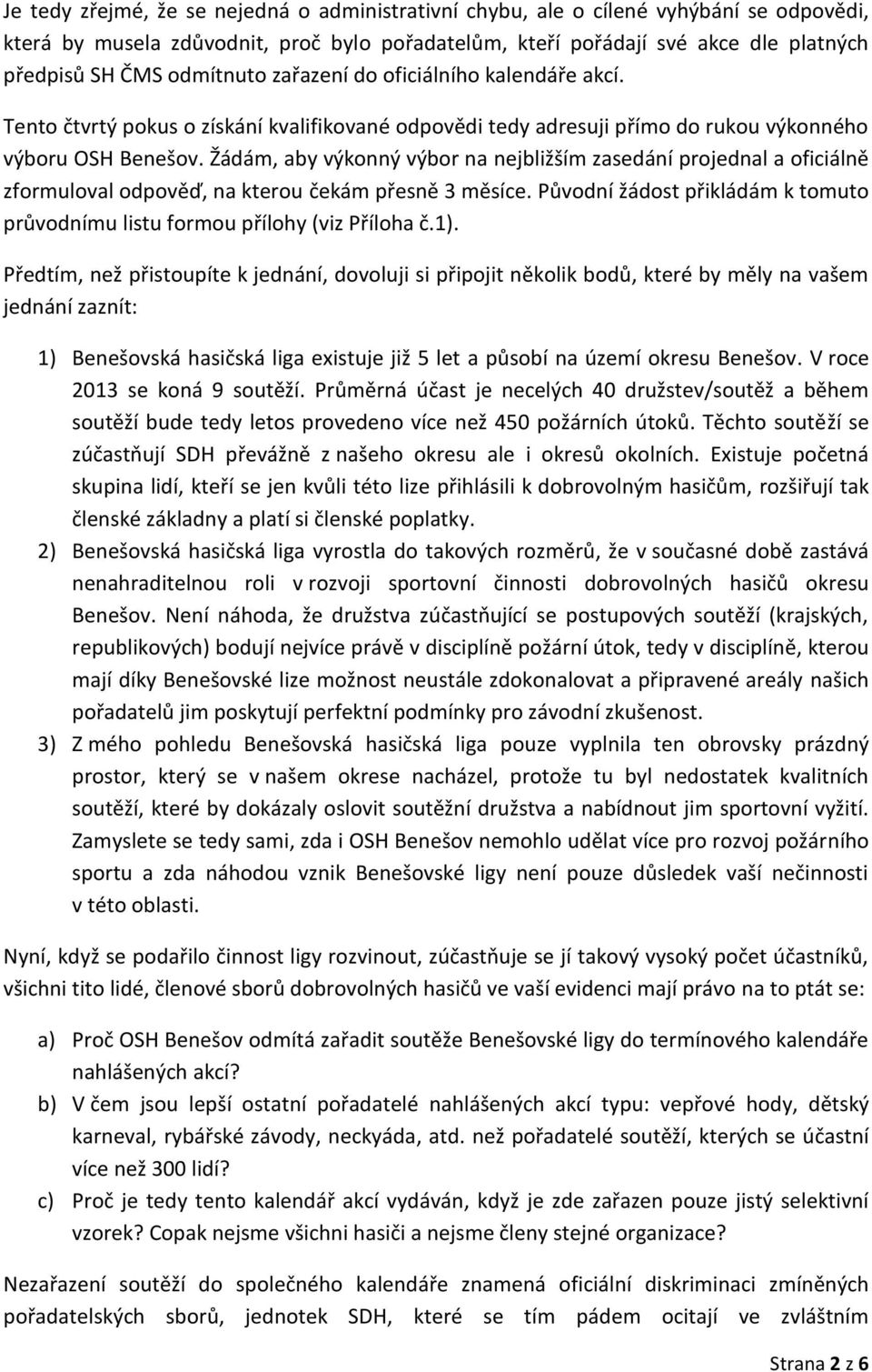 Žádám, aby výkonný výbor na nejbližším zasedání projednal a oficiálně zformuloval odpověď, na kterou čekám přesně 3 měsíce.