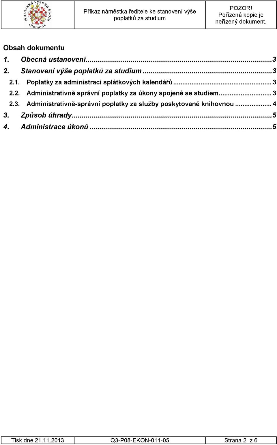 .. 4 3. Způsob úhrady... 5 4. Administrace úkonů... 5 Tisk dne 21.11.