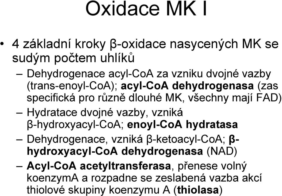 vzniká β-hydroxyacyl-coa; enoyl-coa hydratasa Dehydrogenace, vzniká β-ketoacyl-coa; β- hydroxyacyl-coa dehydrogenasa (NAD)