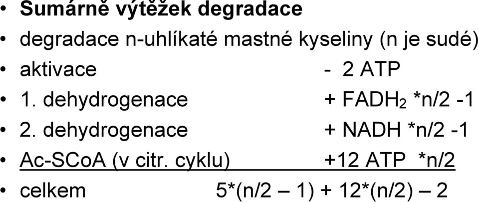 dehydrogenace + FADH 2 *n/2-1 2.