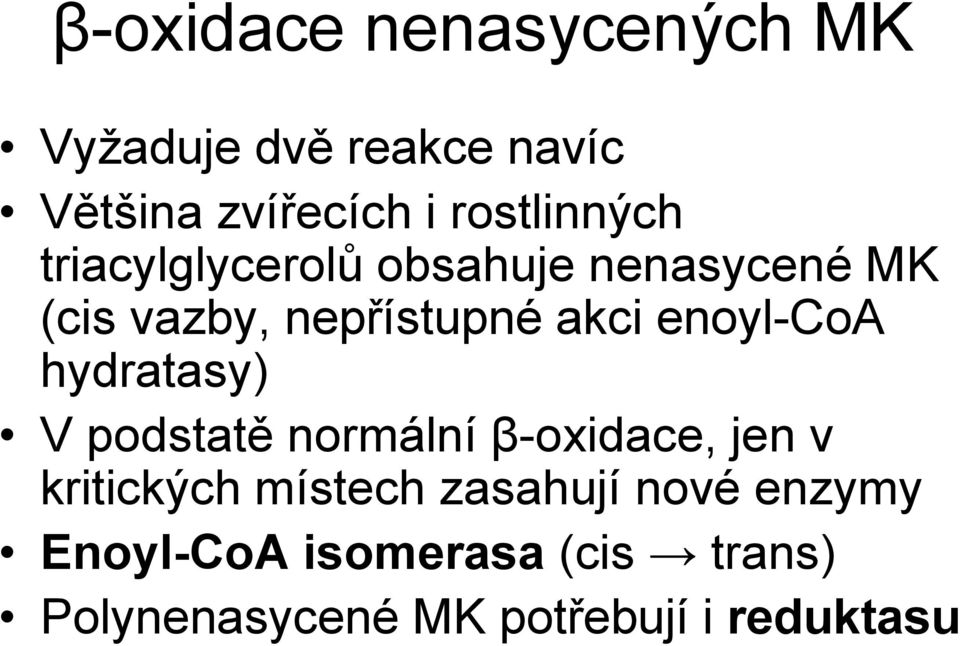 enoyl-coa hydratasy) V podstatě normální β-oxidace, jen v kritických místech