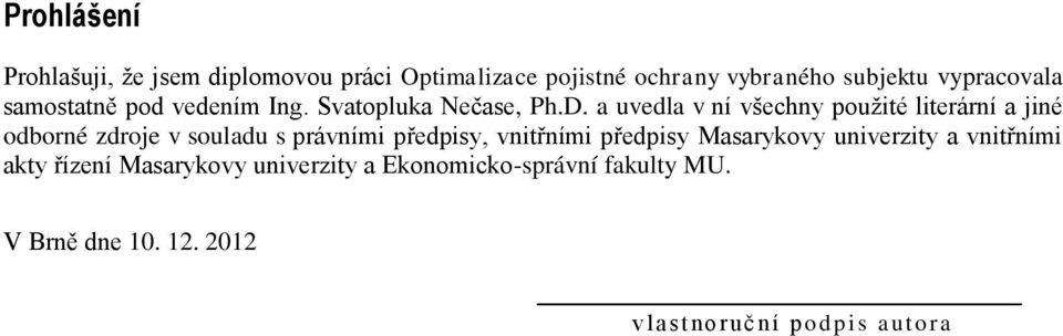 a uvedla v ní všechny použité literární a jiné odborné zdroje v souladu s právními předpisy, vnitřními