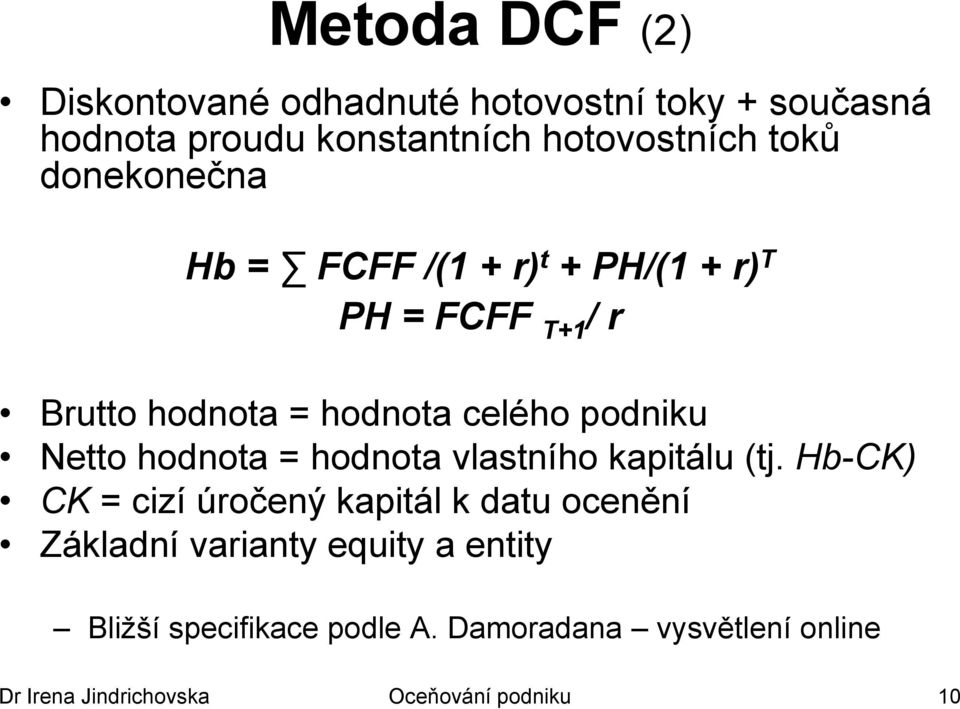 hodnota = hodnota vlastního kapitálu (tj.