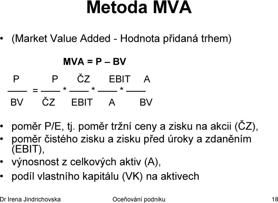 poměr trţní ceny a zisku na akcii (ČZ), poměr čistého zisku a zisku před úroky a