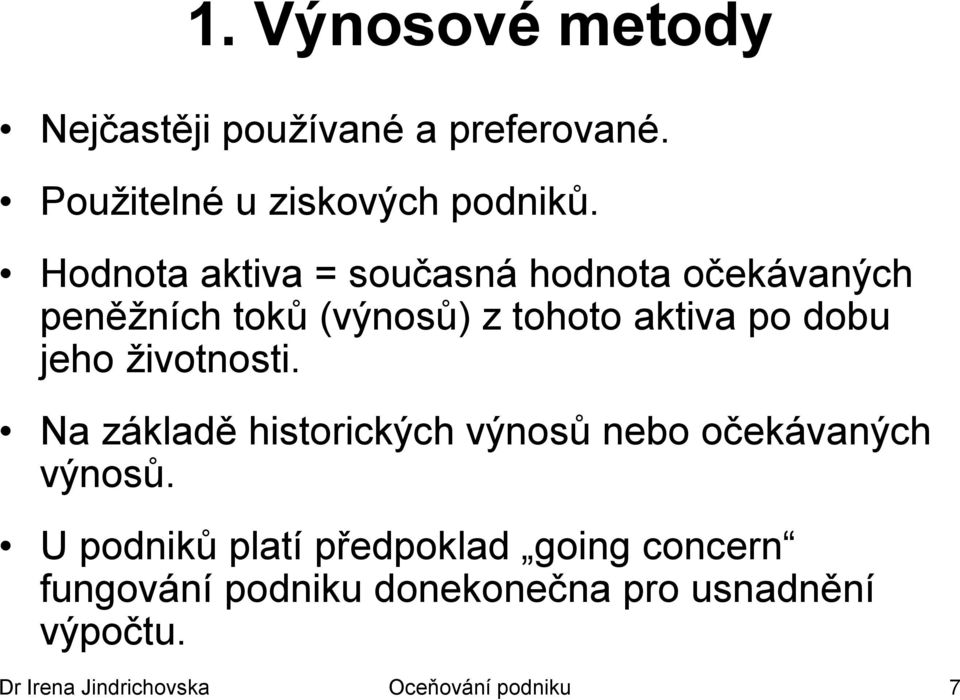 jeho ţivotnosti. Na základě historických výnosů nebo očekávaných výnosů.