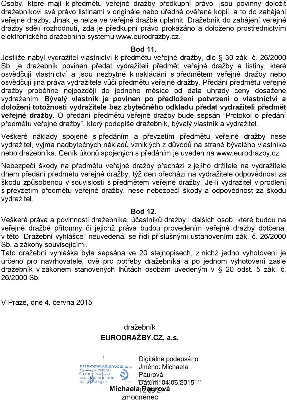 eurodrazby.cz. Bod 11. Jestliže nabyl vydražitel vlastnictví k předmětu veřejné dražby, dle 30 zák. č. 26/2000 Sb.