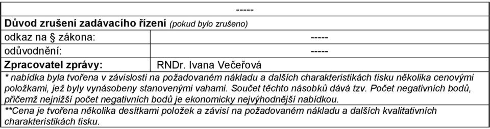 jež byly vynásobeny stanovenými vahami. Součet těchto násobků dává tzv.